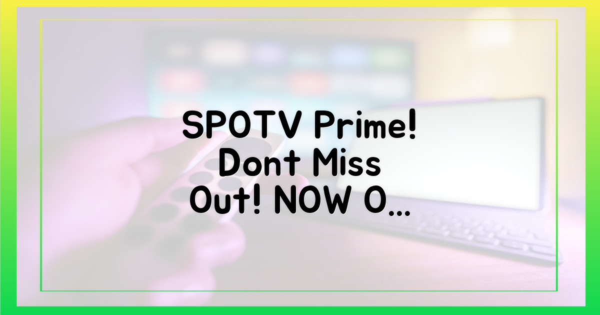 SPOTV Prime, 지금 바로 채널 고정!